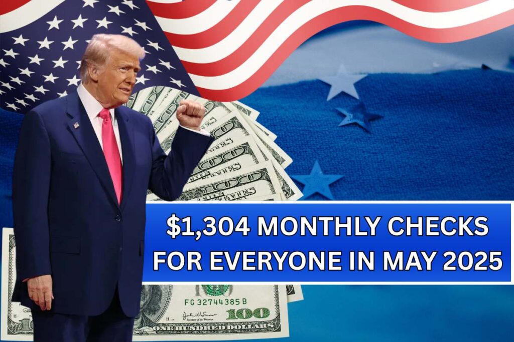 $1,304 Monthly Checks For Everyone In May 2025