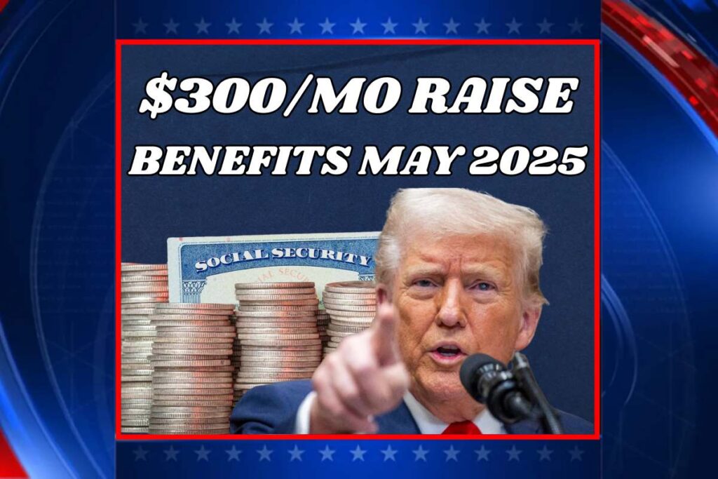 $300/Mo Raise For Lowest Social Security Benefits For May 2025