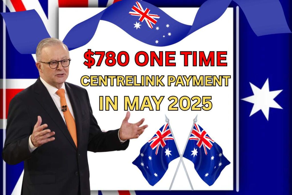 $780 One Time Centrelink Payment In May 2025