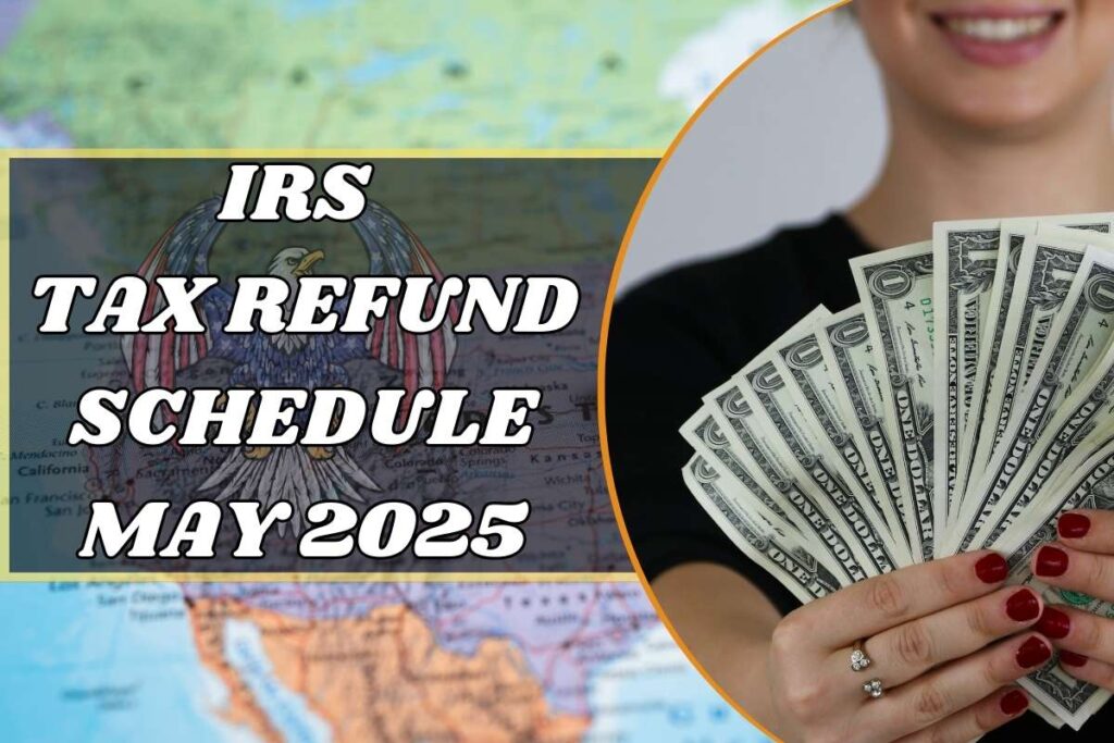 IRS Tax Refund Schedule For May 2025